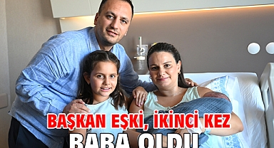 Başkan Eşki, ikinci kez baba oldu