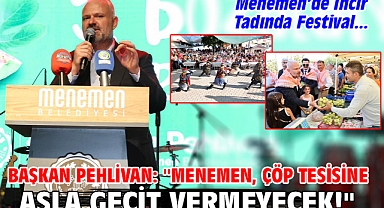Başkan Pehlivan: ''Menemen, çöp tesisine asla geçit vermeyecek!