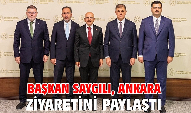 Başkan Saygılı, Ankara ziyaretini paylaştı!