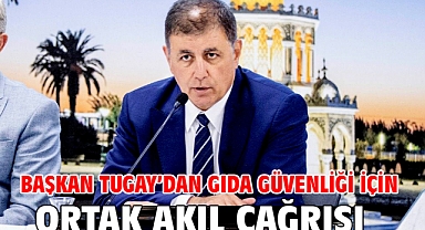 Başkan Tugay’dan gıda güvenliği için ortak akıl çağrısı