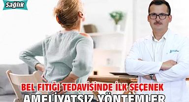 Bel fıtığı tedavisinde ilk seçenek ameliyatsız yöntemler