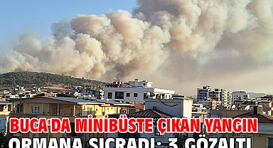 Buca'da minibüste çıkan yangın ormana sıçradı: 3 gözaltı