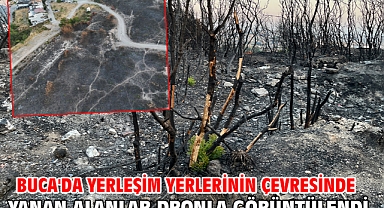 Buca'da yerleşim yerlerinin çevresinde yanan alanlar dronla görüntülendi