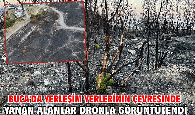 Buca'da yerleşim yerlerinin çevresinde yanan alanlar dronla görüntülendi