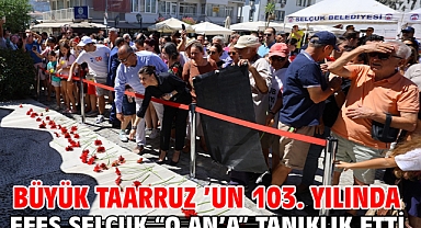 Büyük Taarruz ’un 103. Yılında Efes Selçuk “O AN’A” tanıklık etti