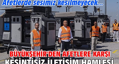 Büyükşehir'den afetlere karşı kesintisiz iletişim hamlesi