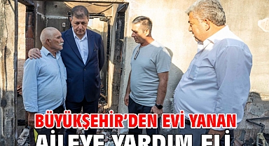 Büyükşehir’den evi yanan aileye yardım eli