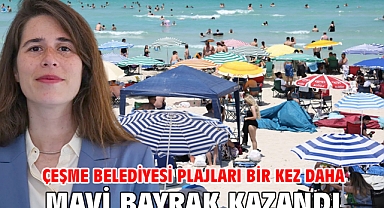 Çeşme Belediyesi plajları bir kez daha Mavi Bayrak kazandı