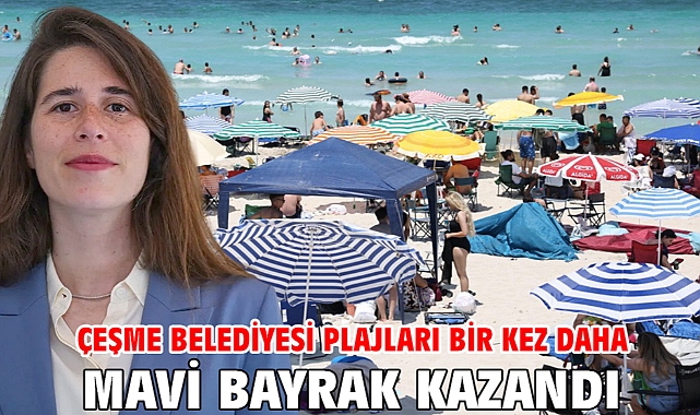 Çeşme Belediyesi plajları bir kez daha Mavi Bayrak kazandı