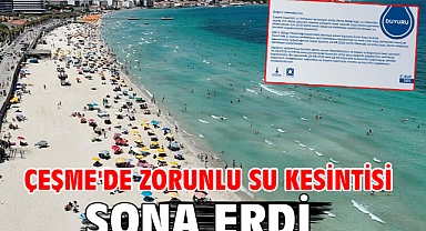 Çeşme'de zorunlu su kesintisi sona erdi