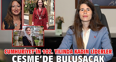 Cumhuriyet’in 102. yılında kadın liderler Çeşme’de buluşacak