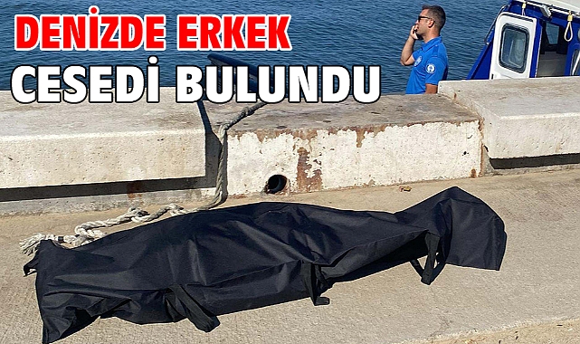 Denizde erkek cesedi bulundu
