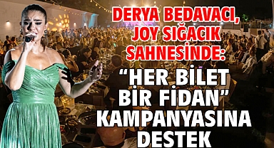 Derya Bedavacı, Joy Sığacık Sahnesinde: “Her Bilet Bir Fidan” Kampanyasına Destek