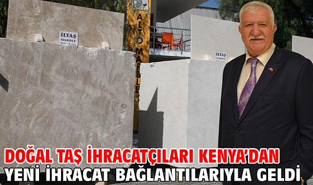 Doğal taş ihracatçıları Kenya’dan yeni ihracat bağlantılarıyla geldi