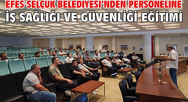 Efes Selçuk Belediyesi’nden Personeline İş Sağlığı ve Güvenliği Eğitimi