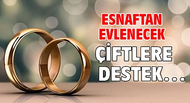 Esnaftan evlenecek çiftlere destek…