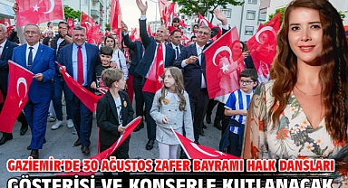 Gaziemir’de 30 Ağustos Zafer Bayramı halk dansları gösterisi ve konserle kutlanacak