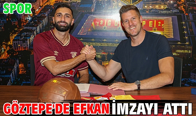 Göztepe'de Efkan imzayı attı