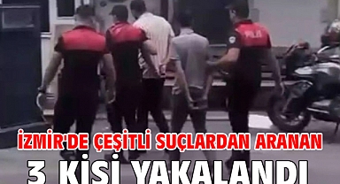 İzmir'de çeşitli suçlardan aranan 3 kişi yakalandı