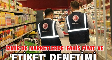 İzmir'de marketlerde 'fahiş fiyat' ve 'etiket' denetimi
