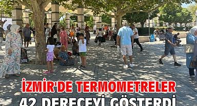 İzmir'de termometreler 42 dereceyi gösterdi