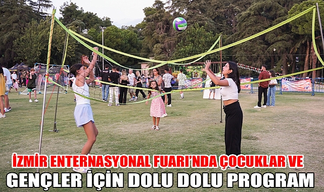 İzmir Enternasyonal Fuarı’nda çocuklar ve gençler için dolu dolu program