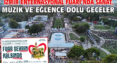 İzmir Enternasyonal Fuarı’nda sanat, müzik ve eğlence dolu geceler