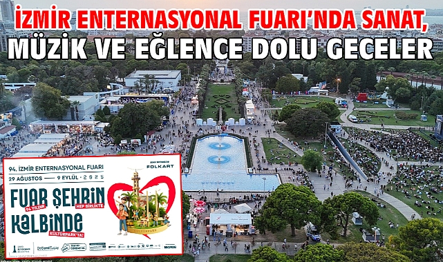 İzmir Enternasyonal Fuarı’nda sanat, müzik ve eğlence dolu geceler