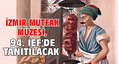 İzmir Mutfak Müzesi, 94. İEF'de tanıtılacak