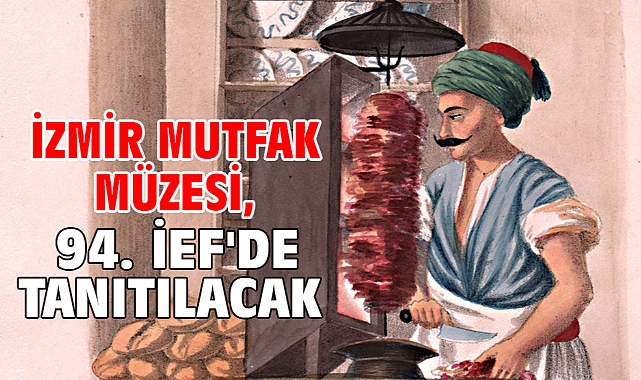 İzmir Mutfak Müzesi, 94. İEF'de tanıtılacak