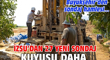 İZSU'dan 27 yeni sondaj kuyusu daha