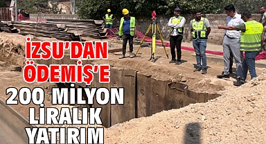İZSU’dan Ödemiş’e 200 milyon liralık yatırım