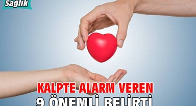 KALPTE ALARM VEREN 9 ÖNEMLİ BELİRTİ!
