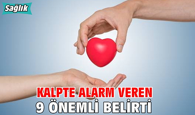 KALPTE ALARM VEREN 9 ÖNEMLİ BELİRTİ!