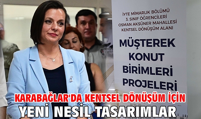 Karabağlar'da Kentsel Dönüşüm İçin Yeni Nesil Tasarımlar
