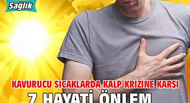 KAVURUCU SICAKLARDA KALP KRİZİNE KARŞI 7 HAYATİ ÖNLEM!