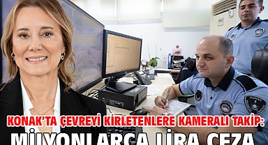 Konak’ta çevreyi kirletenlere kameralı takip: Milyonlarca lira ceza!