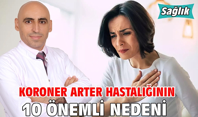 KORONER ARTER HASTALIĞININ 10 ÖNEMLİ NEDENİ