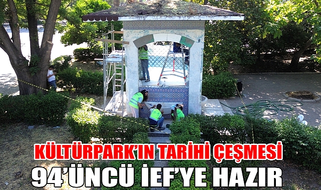 Kültürpark’ın tarihi çeşmesi 94’üncü İEF’ye hazır