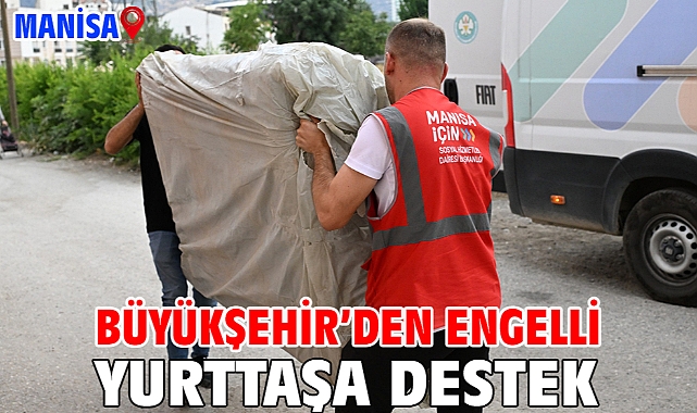 Manisa’da Kimse Yalnız Değil Büyükşehir’den Engelli Yurttaşa Destek
