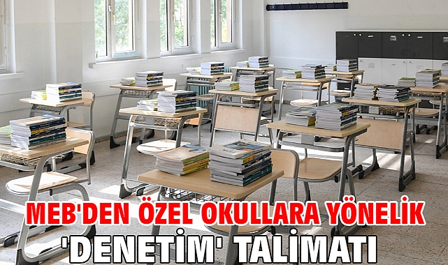 MEB'den özel okullara yönelik 'denetim' talimatı