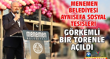 Menemen Belediyesi Aynısefa Sosyal Tesisleri görkemli bir törenle açıldı
