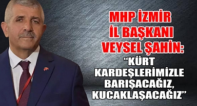 MHP İzmir İl Başkanı Veysel Şahin: