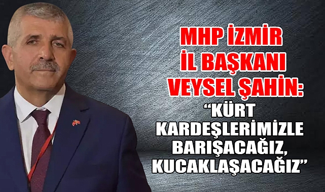 MHP İzmir İl Başkanı Veysel Şahin: