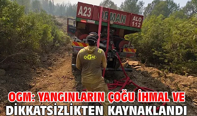 OGM: Yangınların çoğu ihmal ve dikkatsizlikten kaynaklandı