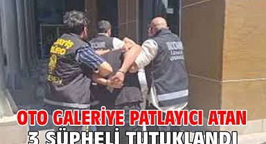 Oto galeriye patlayıcı atan 3 şüpheli tutuklandı