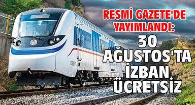 Resmi Gazete'de yayımlandı: 30 Ağustos'ta İZBAN ücretsiz