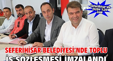 Seferihisar Belediyesi’nde Toplu İş Sözleşmesi İmzalandı