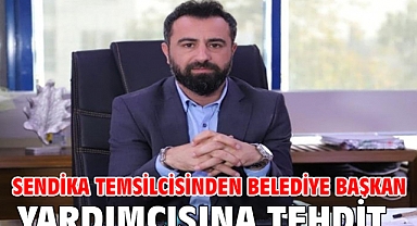 Sendika Temsilcisinden Belediye Başkan Yardımcısına Tehdit