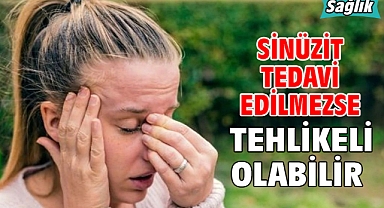 SİNÜZİT TEDAVİ EDİLMEZSE TEHLİKELİ OLABİLİR!